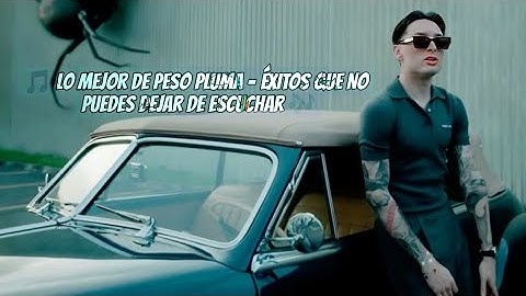 🎵 Lo Mejor de Peso Pluma - Éxitos Que No Puedes Dejar de Escuchar 🎶