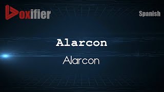 How to Pronounce Alarcon (Alarcon) in Spanish - Voxifier.com
