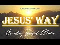 Jesus&#39; Way- Gospel Country Praises by Lifebreakthrough