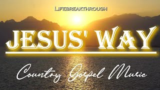Jesus&#39; Way- Gospel Country Praises by Lifebreakthrough
