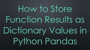 How to Store Function Results as Dictionary Values in Python Pandas