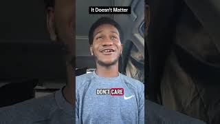 It Doesn't Matter #realtalk #money #life #truth #youngpeople