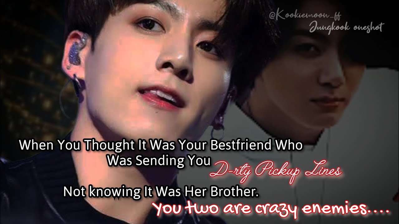 Jungkook ff | When You Thought It Was Your Bestfriend Who Was Sending You D*rty Pickup Lines But-