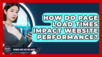 How Do Page Load Times Impact Website Performance? - Domain And Hosting Gurus