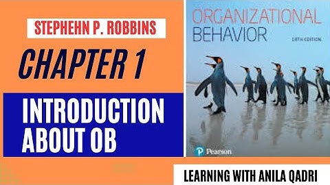 Chapter 1: Introduction to organizational Behaviour/ Stephen P Robbins/ Learning with Anila Qadri
