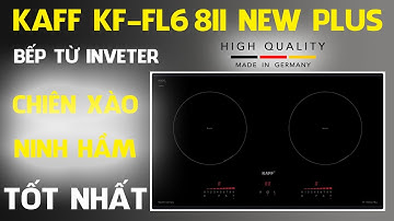 Bếp Từ Kaff KF-FL68II New Plus - Bếp Từ Chiên Xào Ninh Hầm Tốt Nhất