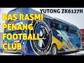 REVIEW BAS RASMI PENANG FC ,TRA HOLIDAYS #PQT5551 #YUTONG
