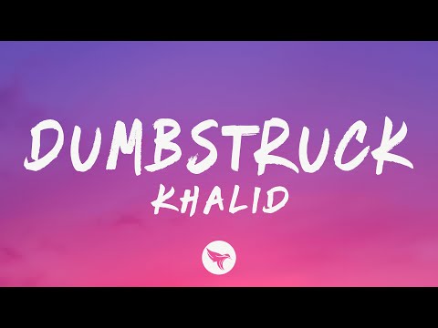 Khalid – Dumbstruck (Lyrics)