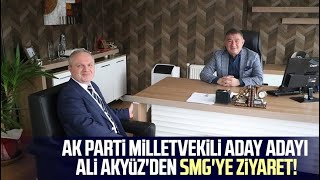 Ak Parti Milletvekili Aday Adayı Ali Akyüzden Smgye Ziyaret