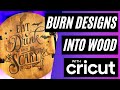 🔥 BURN PICTURES & DESIGNS INTO WOOD WITH ANY CRICUT CUTTING MACHINE | CRICUT TUTORIAL FOR BEGINNERS