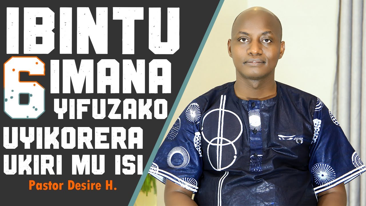 Ibintu 6 Imana Yifuzako uyikorera ukiri mu isi || Pastor Desire H.