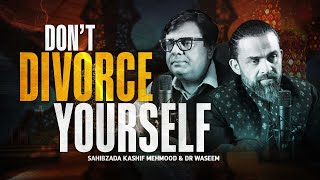 Don't Divorce Yourself | Sahibzada Kashif Mehmood | Dr Waseem