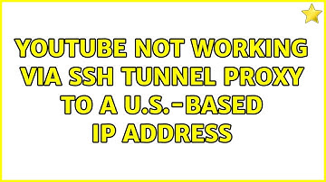 YouTube not working via SSH tunnel proxy to a U.S.-based IP address (2 Solutions!!)