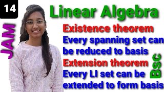 Existence & Extension theorem of linear algebra. Spanning set can be reduced to form a basis.
