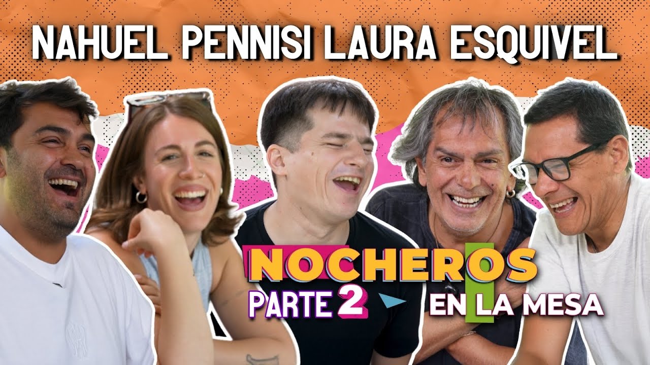 Nocheros en la mesa con Nahuel Pennisi y Laura Esquivel PARTE 2