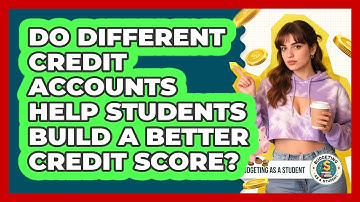 Do Different Credit Accounts Help Students Build A Better Credit Score? - Budgeting as a Student