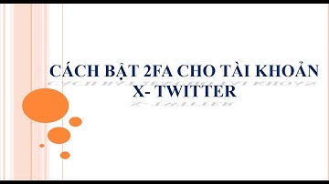 Cách Bật 2fa Cho Twitter - Cách Bật 2fa tài khoản X | - How to Enable 2fa for X account
