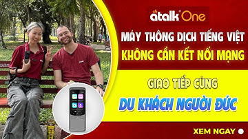 Review Thực Tế Máy Phiên Dịch Atalk One Giao Tiếp Tiếng Đức (Germany) Với Du Khách Người Nước Ngoài