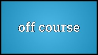 Off course Meaning