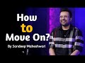 How to move on  by sandeep maheshwari