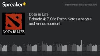 Episode 4: 7.06e Patch Notes Analysis and Announcement! (part 3 of 4)