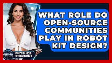 What Role Do Open-source Communities Play In Robot Kit Design? - Everything About Robotics Explained