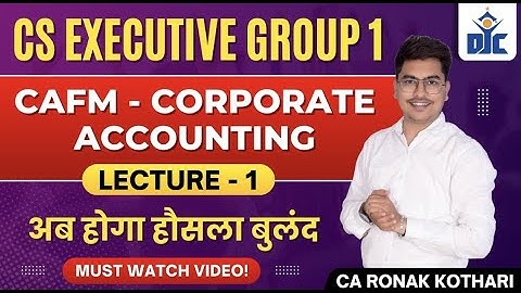 Corporate Accounting (CAFM) | Lecture 1 | CS Executive Module 1 | CA Ronak Kothari | DJC I #cs