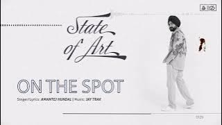 ON THE SPOT - Amantej Hundal _🤙State of Art(Album) _🤟Latest Punjabi Song 2022