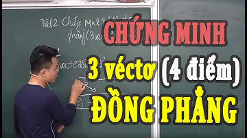 Chứng Minh 3 Vecto, 4 Điểm Đồng Phẳng Trong Không Gian (Toán 11) | Thầy Nguyễn Phan Tiến