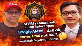 SPRM setakat nak ambil keterangan Google Meet dah ok , James chai nak balik sape nak bayar tambang