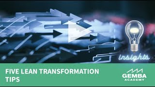 Gemba Insights: 'Five Lean Transformation Tips'