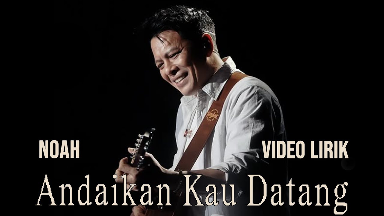 NOAH - ANDAIKAN KAU DATANG | LIRIK LAGU HITS NOAH TERBARU - YouTube