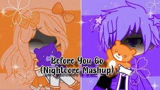 Before You Go▪Nightcore Mashup Switching Vocals▪Inquisitormaster Squad ▪Gacha Club