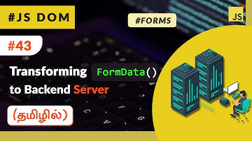 #43 - Transforming HTML FormData to Server - (தமிழில்) (Tamil) | JavaScript DOM