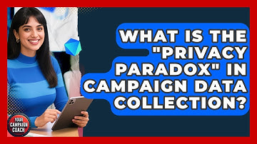 What Is The "privacy Paradox" In Campaign Data Collection? - Your Campaign Coach