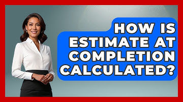 How Is Estimate At Completion Calculated? - Civil Engineering Explained