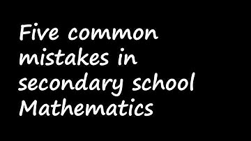 5 Common Mistakes in Secondary School Mathematics (and How to Avoid Them!)