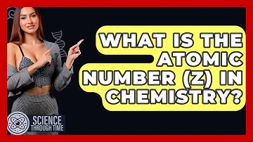 What Is The Atomic Number (Z) In Chemistry? - Science Through Time