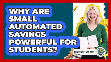 Why Are Small Automated Savings Powerful For Students? - Budgeting as a Student