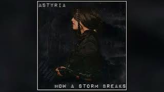 Watch Astyria How A Storm Breaks video