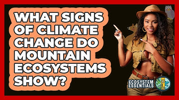 What Signs Of Climate Change Do Mountain Ecosystems Show? - Ecosystem Essentials
