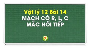 Vật lý 12 Bài 14 MẠCH CÓ R, L, C MẮC NỐI TIẾP | Nine Promotion
