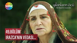 Irazca&#39;nın vedası... | Yılanların Öcü 49. Bölüm