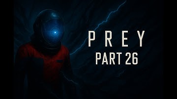 PREY (2017) Gameplay Walkthrough Part 26 - Shuttle Bay Exploration & Mission Setup | No Commentary