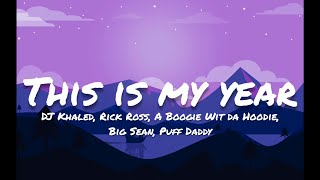 DJ Khaled ft. Rick Ross, A Boogie Wit da Hoodie, Big Sean, Puff Daddy- This Is My Year (Lyrics)