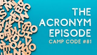 The Acronym Episode - Camp Code #81