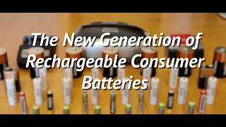 The New Generation of Rechargeable Consumer Batteries