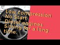 Low compression , no start, Diesel engines, sitting for a long time.
