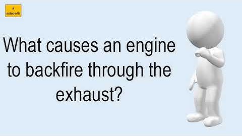 What Causes An Engine To Backfire Through The Exhaust?