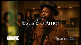 Jesus  Amor  Verso Groove Worship  Troar Do Cu  Louvor Soul U0026 Ru0026b rebanho